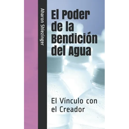 El Poder de la Bendición del Agua: El Vínculo con el Creador - Paperback