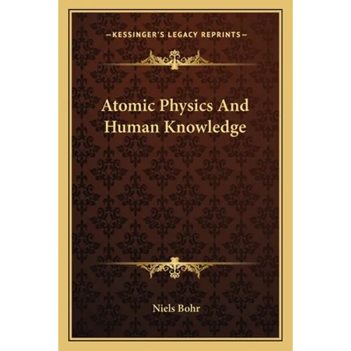 Atomic Physics And Human Knowledge - Paperback