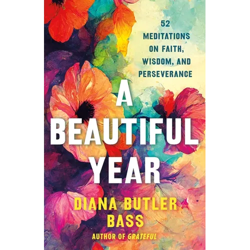 A Beautiful Year: 52 Meditations on Faith, Wisdom, and Perseverance - Hardcover