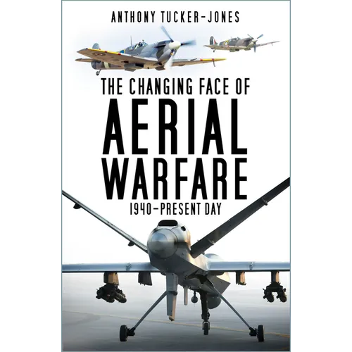 The Changing Face of Aerial Warfare: 1940-Present Day - Paperback