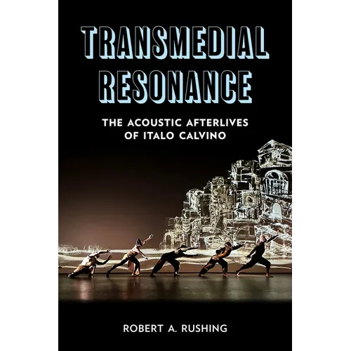 Transmedial Resonance: The Acoustic Afterlives of Italo Calvino - Hardcover
