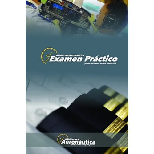 Examen Práctico. Piloto Privado y Piloto Comercial: Elige tu propio vuelo! - Paperback