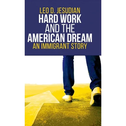 Hard Work and the American Dream: An Immigrant Story - Hardcover