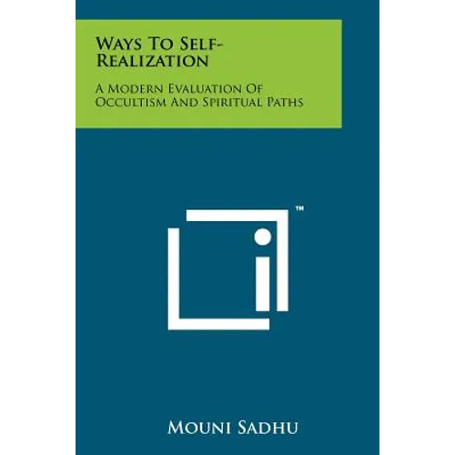 Ways To Self-Realization: A Modern Evaluation Of Occultism And Spiritual Paths - Paperback