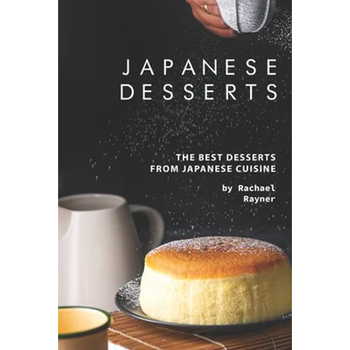Japanese Desserts: The Best Desserts from Japanese Cuisine - Paperback