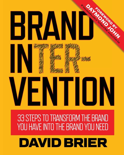 Brand Intervention: 33 Steps to Transform the Brand You Have into the Brand You Need - Paperback