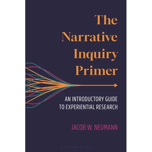 The Narrative Inquiry Primer: An Introductory Guide to Experiential Research - Hardcover