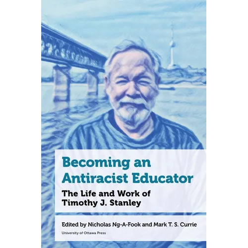 Becoming an Antiracist Educator: The Life and Work of Timothy J. Stanley - Paperback