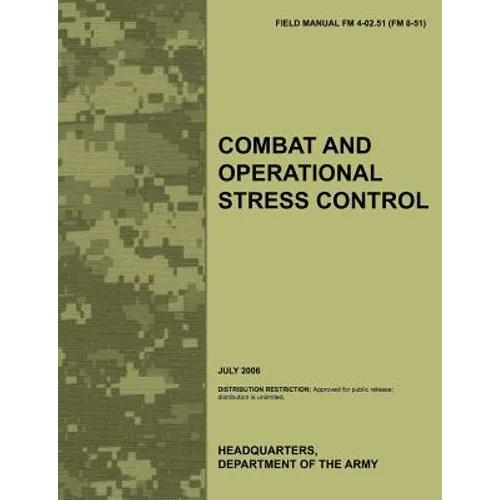Combat and Operational Stress Control: The Official U.S. Army Field Manual FM 4-02.51 (FM 8-51) (July 2006) - Paperback
