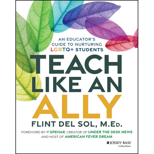 Teach Like an Ally: An Educator's Guide to Nurturing LGBTQ+ Students