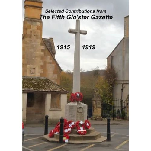 Selected Contributions from the Fifth Glo'ster Gazette 1915 - 1919 - Paperback
