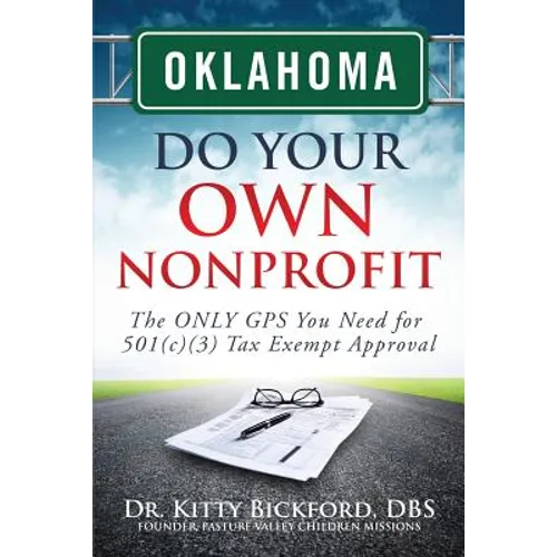 Oklahoma Do Your Own Nonprofit: The ONLY GPS You Need for 501c3 Tax Exempt Approval - Paperback