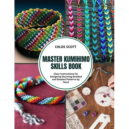 Master Kumihimo Skills Book: Clear Instructions for Designing Stunning Braided and Beaded Patterns by Hand - Paperback