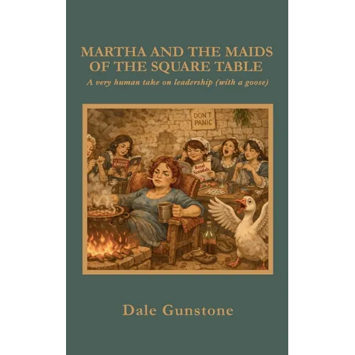 Martha and the Maids of the Square Table: A very human take on Leadership (with a goose) - Paperback