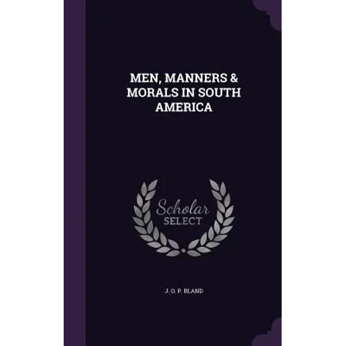 Men, Manners & Morals in South America - Hardcover