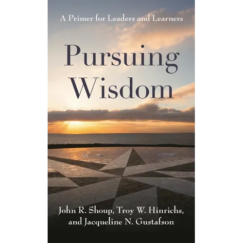Pursuing Wisdom: A Primer for Leaders and Learners - Paperback