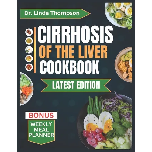 Cirrhosis of the Liver Cookbook: The Complete Nutrition Guide with Easy-to-Prepare Nutritious Diet Recipes for People with Liver Disease - Paperback