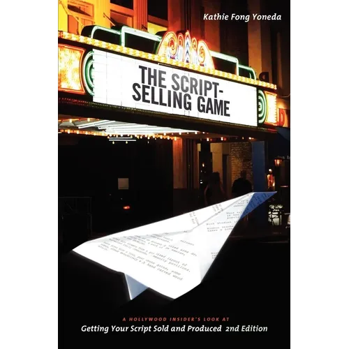 The Script Selling Game- 2nd Edition: A Hollywood Insider's Look at Getting Your Script Sold and Produced Second Edition - Paperback