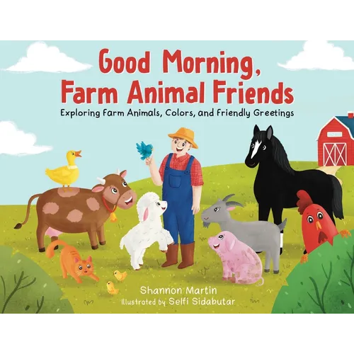Good Morning Farm Animal Friends: Exploring Farm Animals, Colors, and Friendly Greetings - Paperback