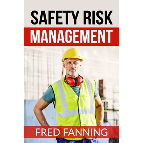 Safety Risk Management: Preventing Injuries, Illnesses, and Environmental Damage - Paperback