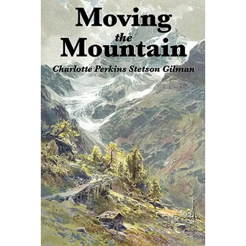 Moving the Mountain: A Utopian Vision of Social Reform and Human Progress - Paperback