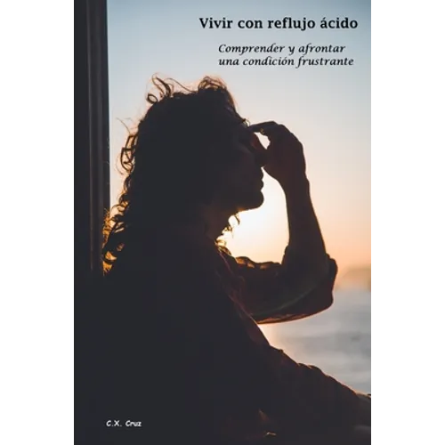 Vivir con reflujo ácido: Comprender y afrontar una condición frustrante - Paperback