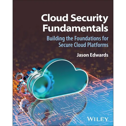 Cloud Security Fundamentals: Building the Foundations for Secure Cloud Platforms - Hardcover