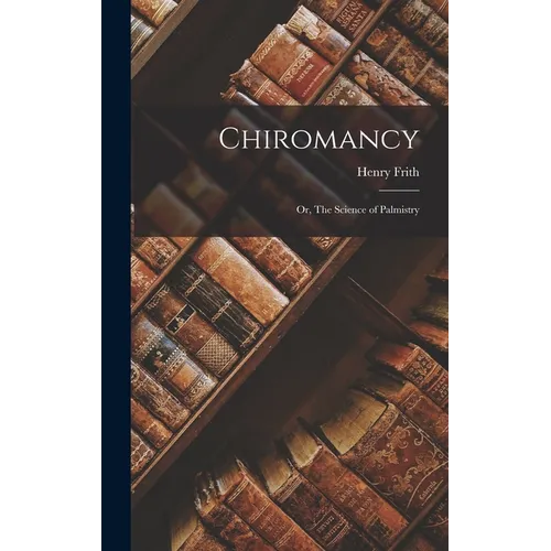 Chiromancy; or, The Science of Palmistry - Hardcover