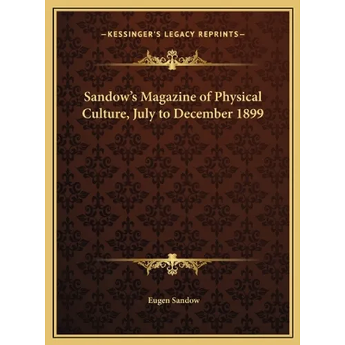 Sandow's Magazine of Physical Culture, July to December 1899 - Hardcover