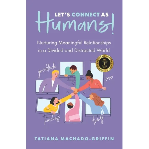 Let's Connect as Humans!: Nurturing Meaningful Relationships in a Divided and Distracted World