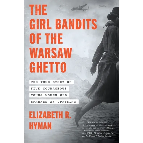 The Girl Bandits of the Warsaw Ghetto: The True Story of Five Courageous Young Women Who Sparked an Uprising - Paperback