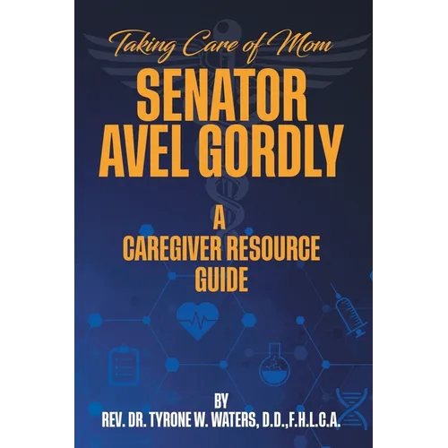 Taking Care of Mom Senator Avel Gordly A Caregiver Resource Guide - Paperback