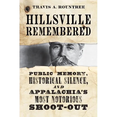 Hillsville Remembered: Public Memory, Historical Silence, and Appalachia's Most Notorious Shoot-Out - Hardcover
