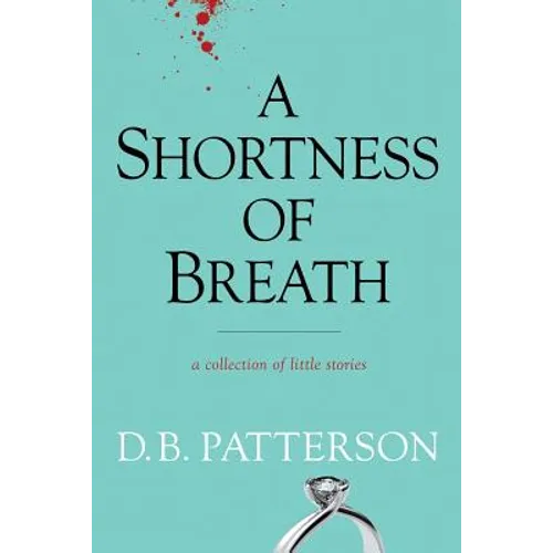 A Shortness of Breath: A Collection of Little Stories - Paperback