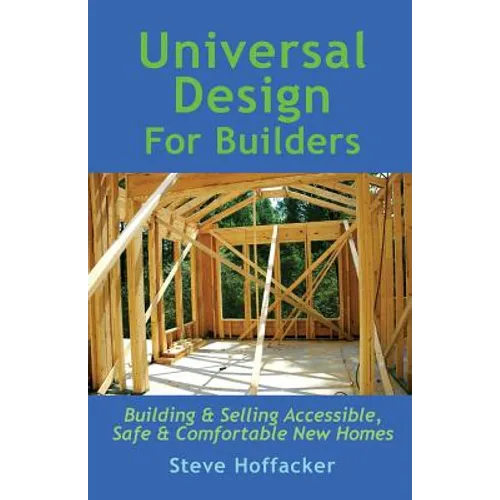 Universal Design For Builders: Building & Selling Accessible. Safe & Comfortable New Homes - Paperback