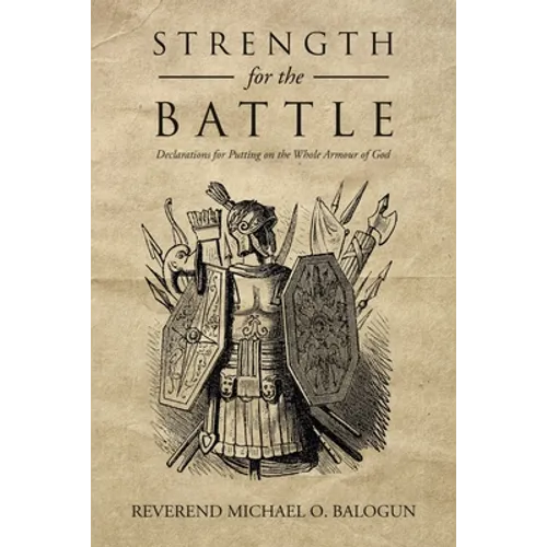 Strength for the Battle: Declarations for Putting on the Whole Armour of God - Paperback