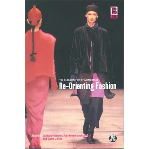 Re-Orienting Fashion: The Globalization of Asian Dress - Paperback