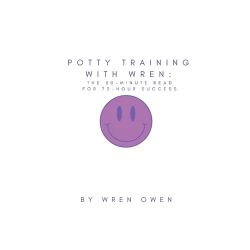 Potty Training With Wren: The 30-Minute Read For 72-Hour Success - Paperback