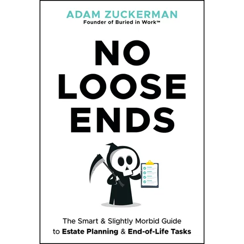 No Loose Ends: The Smart & Slightly Morbid Guide to Estate Planning & End-Of-Life Tasks - Hardcover