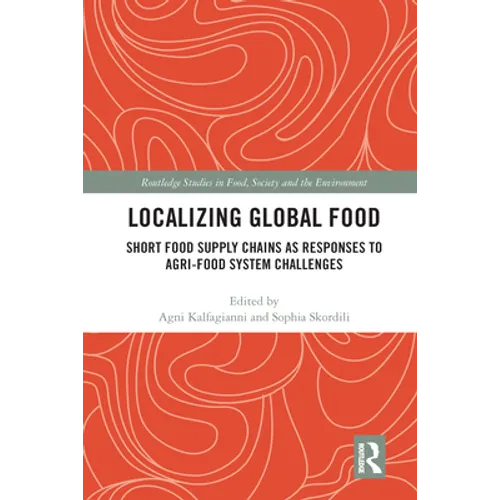 Localizing Global Food: Short Food Supply Chains as Responses to Agri-Food System Challenges - Paperback