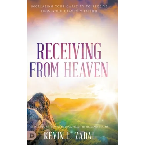 Receiving from Heaven: Increasing Your Capacity to Receive from Your Heavenly Father - Hardcover