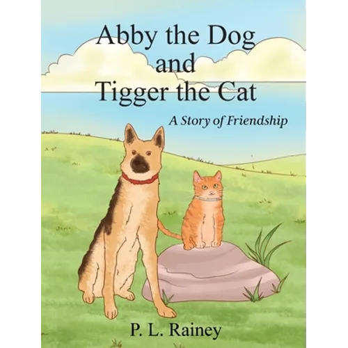 Abby the Dog and Tigger the Cat: A Story of Friendship - Hardcover
