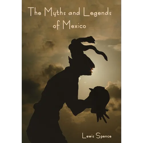 The Myths and Legends of Mexico - Hardcover