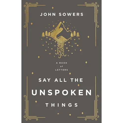 Say All the Unspoken Things: A Book of Letters - Paperback