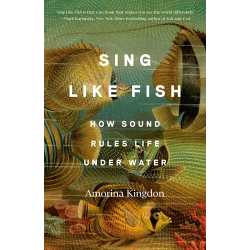 Sing Like Fish: How Sound Rules Life Under Water - Paperback