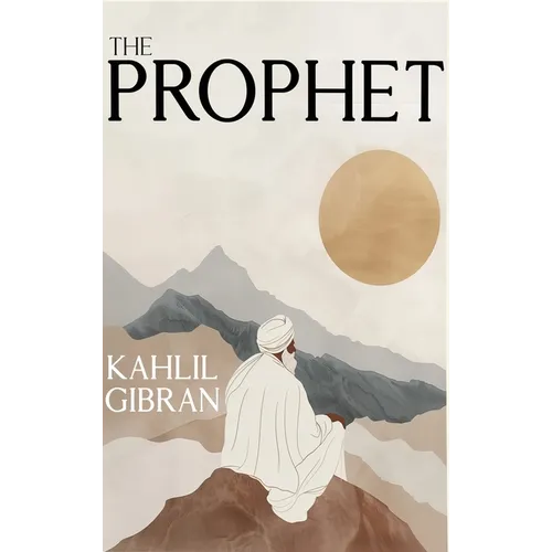 The Prophet: The Original 1923 Edition With Complete Illustrations (A Classics Kahlil Gibran Novel) - Hardcover