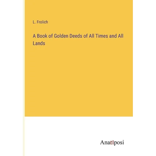 A Book of Golden Deeds of All Times and All Lands - Paperback