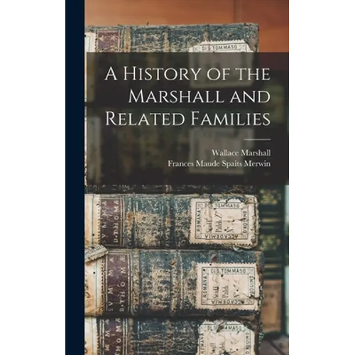 A History of the Marshall and Related Families - Hardcover