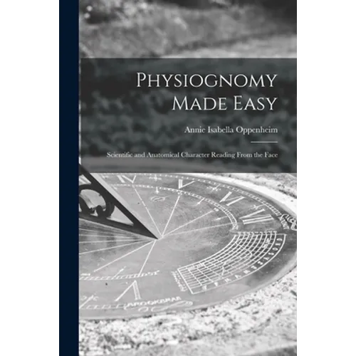 Physiognomy Made Easy: Scientific and Anatomical Character Reading From the Face - Paperback