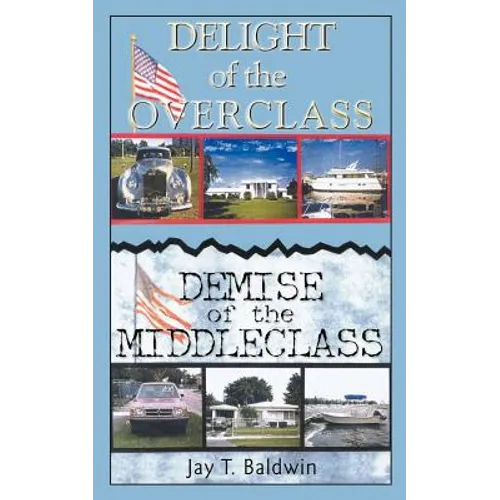 Delight of the Overclass! Demise of the Middleclass! - Paperback
